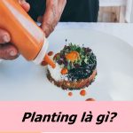 Plating là gì? Giải đáp thắc mắc Plating hút hồn thực khách