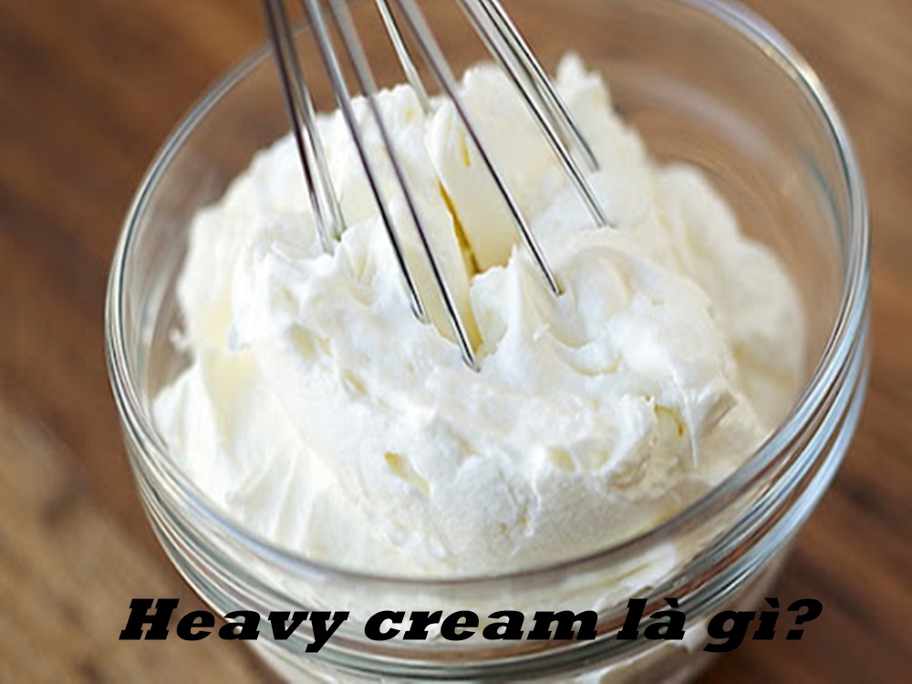 Heavy cream là gì? Công dụng của heavy cream cần nắm rõ