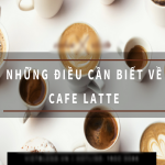 Latte là gì? Tìm hiểu loại cà phê latte nổi tiếng khắp thế giới