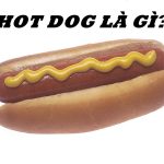 Hot dog là gì? Những điều thú vị cần biết về hot dog