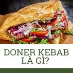 Doner kebab là gì? Cùng khám phá về loại bánh nổi tiếng này